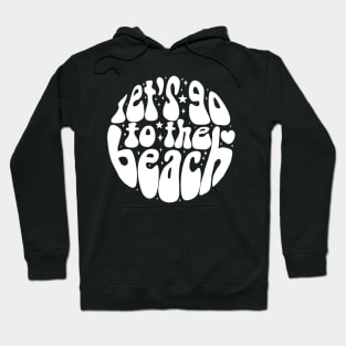 Let's go to the beach a fun and groovy summer time design Hoodie